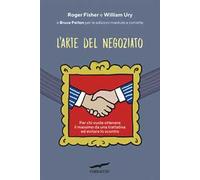 L' arte del negoziato. Per chi vuole ottenere il meglio in una trattativa ed evitare lo scontro