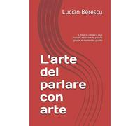 L'arte del parlare con arte: Come la retorica può aiutarti a trovare le parole giuste al momento giusto
