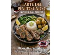 L'Arte del Piatto Unico: Nutrirsi con piacere