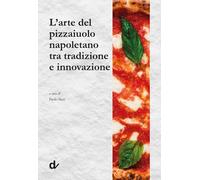 L'arte del pizzaiuolo napoletano tra tradizione e innovazione - [Doppiavoce]