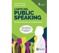 L'arte del public speaking. Tecniche avanzate di comunicazione. Nuova ediz...