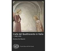 L'arte del Quattrocento in Italia. Vol. 1: 1400-1450