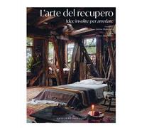 L'arte del recupero. Idee insolite per arredare