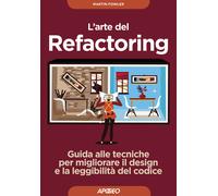 L'arte del refactoring. Guida alle tecniche per migliorare il design e la ...