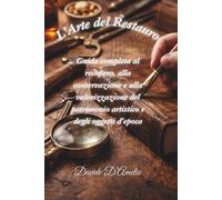 L'Arte del Restauro: Guida Completa al Recupero e alla Conservazione del Patrimonio Artistico e degli Oggetti d'Epoca