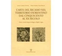 L' arte del ricamo nel territorio fiorentino dal Cinquecento al XX secolo. Parati e arredi liturgici di Bagno a Ripoli e Signa
