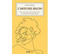L'arte del riccio. Come i tuoi capelli riflettono l’anima e il potere della chioma mossa