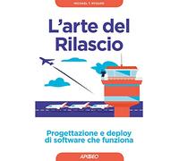L'arte del rilascio. Progettazione e deploy di software che funziona