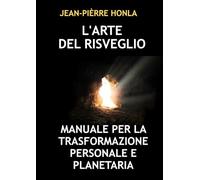 L'ARTE DEL RISVEGLIO: MANUALE PER LA TRASFORMAZIONE PERSONALE E PLANETARIA