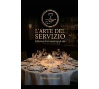 L'ARTE DEL SERVIZIO: Riflessioni di un cameriere di sala