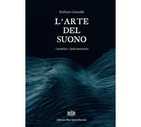 L'arte del suono acustica psicoacustica - Raffaele Grimaldi - 2023