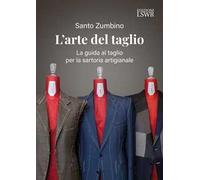 L'arte del taglio. La guida al taglio per la sartoria artigianale