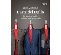 L'arte del taglio. La guida al taglio per la sartoria artigianale - Zumbin...