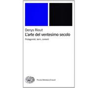 L'arte del ventesimo secolo. Protagonisti, temi, correnti