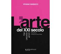 L'arte del XXI secolo. Temi, linguaggi, artisti
