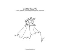 L'ARTE DELL'1%: Come operare logicamente nei mercati finanziari