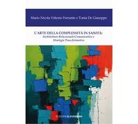 L'arte della complessità in sanità. Architetture relazionali-comunicative e strategie tras-formative