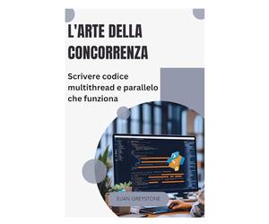L'arte della concorrenza: Scrivere codice multithread e parallelo che funziona