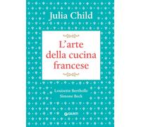 L'arte della cucina francese - Child Julia