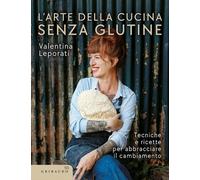 L'ARTE DELLA CUCINA SENZA GLUTINE - LEPORATI VALENTINA - Gribaudo