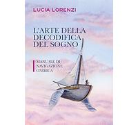 L'arte della decodifica del sogno - Manuale di navigazione onirica
