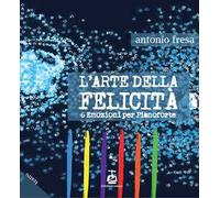 L'arte della felicità. 6 emozioni per pianoforte