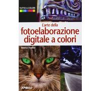 L'arte della fotoelaborazione digitale a colori
