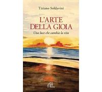 L' arte della gioia. Una luce che cambia la vita