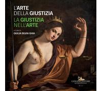 L'arte della giustizia. La giustizia nell'arte. Catalogo della mostra (Nap...