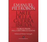 L'arte della guerra ibrida. Teoria e prassi della destabilizzazione