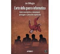 L'arte della guerra informatica. Guida investigativa a ransomware, spionaggio e cybercrime organizzato