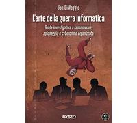 L'arte della guerra informatica. Guida investigativa a ransomware, spionaggio e cybercrime organizzato