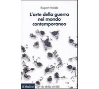L'arte della guerra nel mondo contemporaneo - Smith Rupert