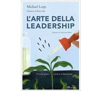 L'arte della leadership. Piccole azioni costanti e fatte bene