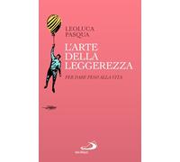 L'arte della leggerezza. Per dare peso alla vita