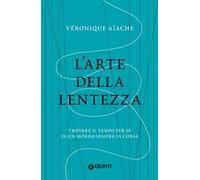 L' arte della lentezza. Trovare il tempo per sé in un mondo sempre in corsa