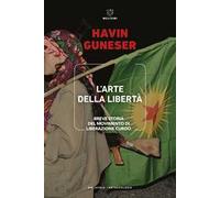 L'arte della libertà. Breve storia del movimento di liberazione curdo