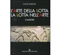 L'arte della lotta, la lotta nell'arte. L'antichità. Ediz. illustrata