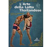 L'arte della lotta thailandese. Tecniche di combattimento corpo a corpo