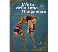 L' arte della lotta thailandese. Tecniche di combattimento corpo a corpo