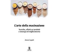 L'arte della macinazione. Tecniche, effetti sui prodotti e strategie di miglioramento