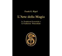 L'Arte della Magia - Frank G. Ripel - Lulu.com, 2019