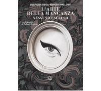 L'arte della mancanza. Nessuno escluso. Con le poesie di Raffaele