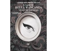 L'arte della mancanza. Nessuno escluso. Con le poesie di Raffaele Donato