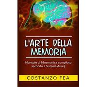 L'arte della memoria. Manuale di mnemonica compilato secondo il sistema Aurelj