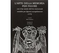 L'arte della memoria per figure. Con facsimile dell'Ars memorandi notabilis per figuras evangelistarum (1470)