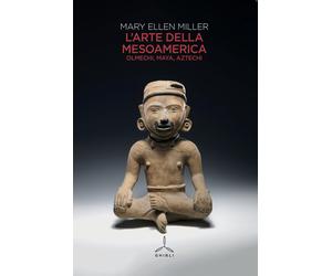 L'arte della Mesoamerica. Olmechi, Maya, Aztechi - Miller Mary Ellen