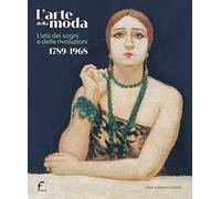 Libri Arte Della Moda. L'eta Dei Sogni E Delle Rivoluzioni. 1789-1968 (L')