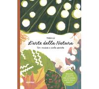 L'arte della natura. Un museo a cielo aperto. Ediz. a colori - Lu Thea