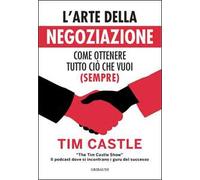 L'arte della negoziazione. Come ottenere tutto ciò che vuoi (sempre)